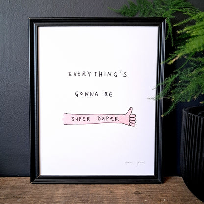 everything's gonna be super duper - Art Print