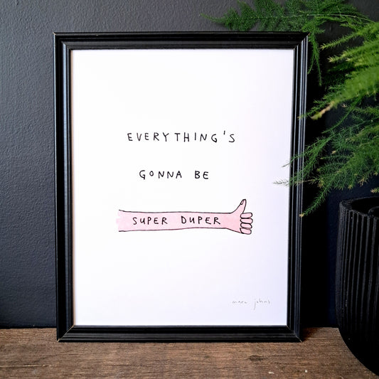 everything's gonna be super duper - Art Print