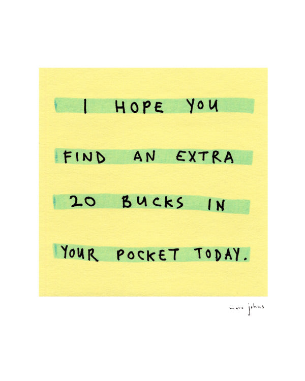 I hope you find an extra 20 bucks - Art Print