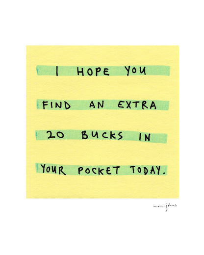 I hope you find an extra 20 bucks - Art Print