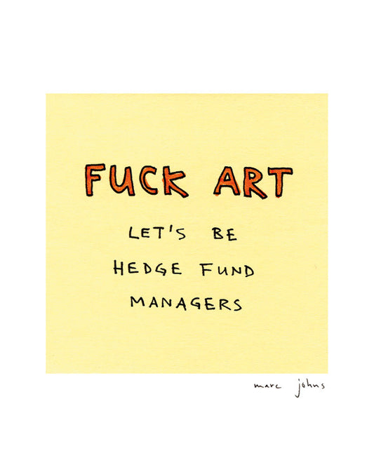 fuck art, let's be hedge fund managers - Art Print