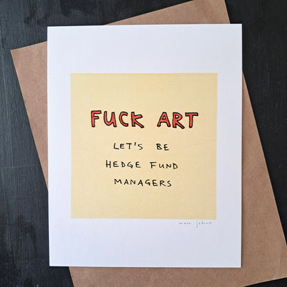fuck art, let's be hedge fund managers - Art Print