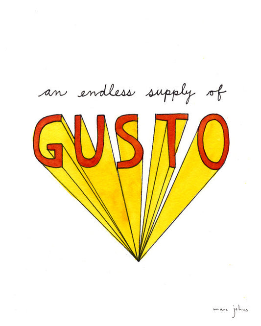 an endless supply of gusto - Art Print