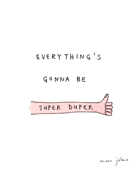 everything's gonna be super duper - Art Print