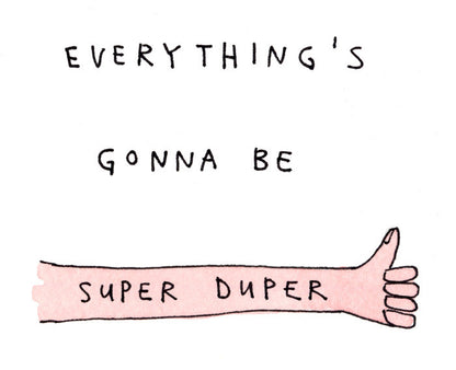 everything's gonna be super duper - Art Print