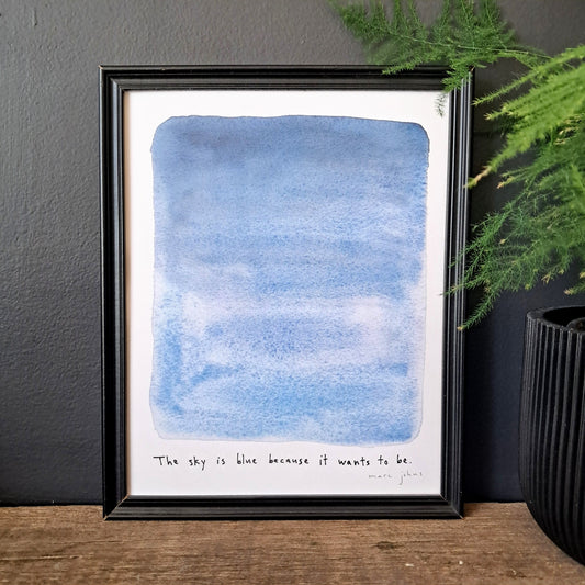 the sky is blue because it wants to be - Art Print