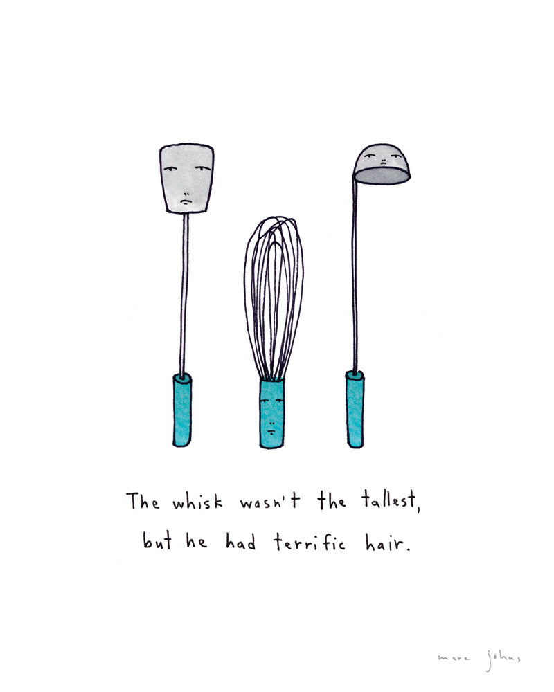 the whisk wasn't the tallest - Art Print