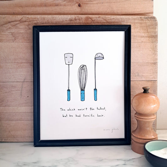 the whisk wasn't the tallest - Art Print